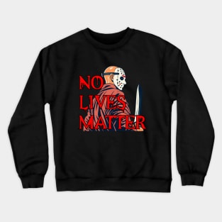 No lives matter Jason Vorhees Crewneck Sweatshirt